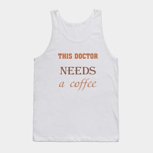 This doctor needs a coffee Tank Top